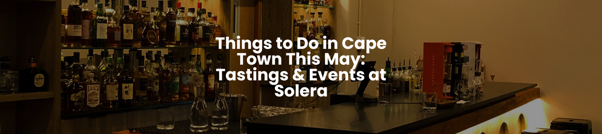 Things to Do in Cape Town This May: Tastings & Events at Solera